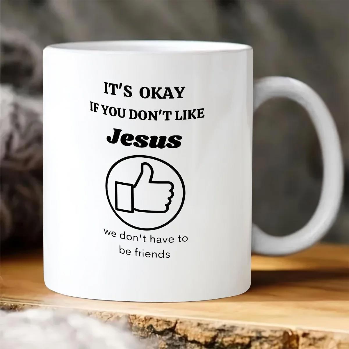 Tailorly White Ceramic 11 oz Mug - Its Okay If You Dont Like Jesus We Dont Have To Be Friends Simple Black Outline Thumbs Up Icon Inside A Solid Circular Frame Mug
