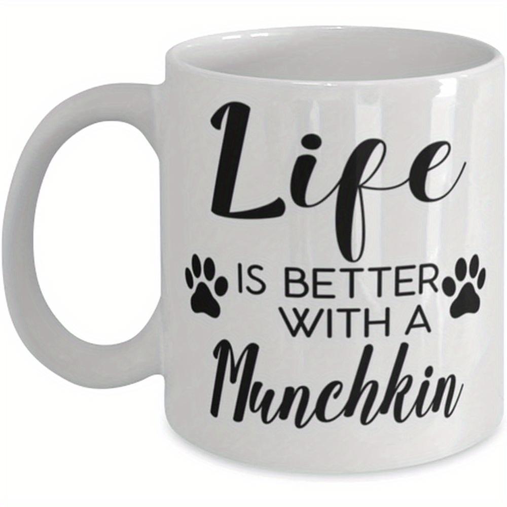 Tailorly White Ceramic 11 oz Mug - Life Is Better With A Munchkin Artistic Script Typography Featuring Delicate Animal Paw Prints Design For Munchkin