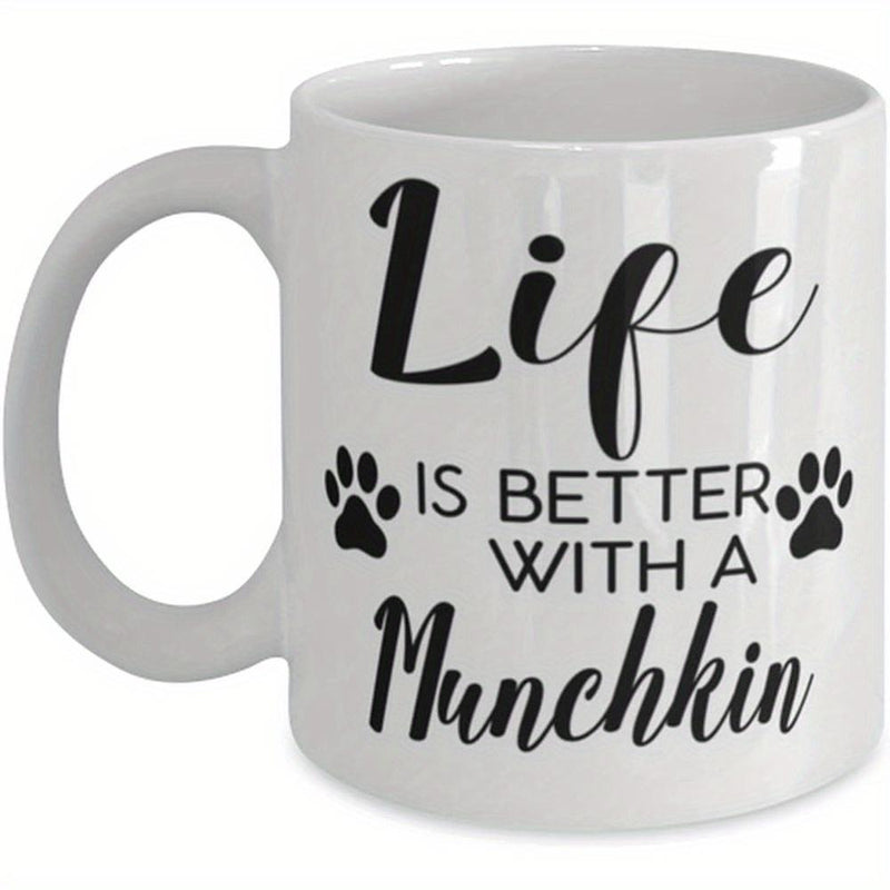 Tailorly White Ceramic 11 oz Mug - Life Is Better With A Munchkin Artistic Script Typography Featuring Delicate Animal Paw Prints Design For Munchkin