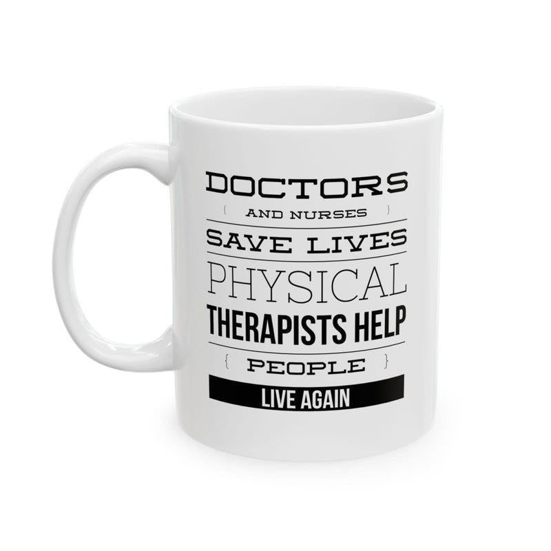Tailorly White Ceramic 11 oz Mug - Doctors And Nurses Save Lives Physical Therapists Help People Live Again Minimalist Bold Typography Layout Printed On Clean