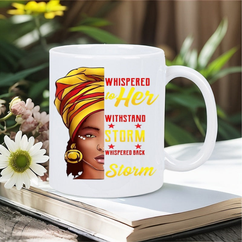 Tailorly White Ceramic 11 oz Mug - Whispered To Her Withstand Storm Whispered Back Storm Beautiful African Woman Wearing Elegant Yellow Headwrap And Golden