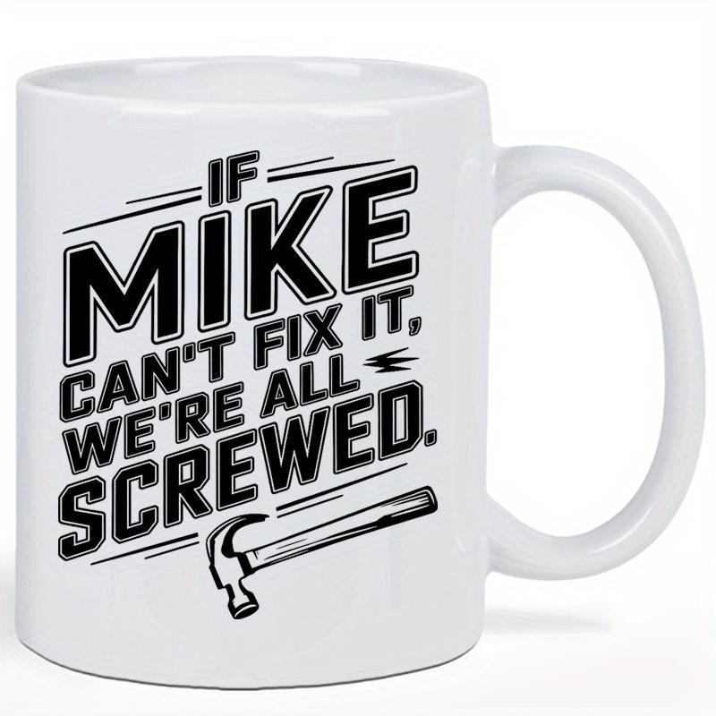 Tailorly White Ceramic 11 oz Mug - If Mike Can't Fix It We're All Screwed Minimalist Black Line Drawing Of A Sturdy Handyman Repair Tool Hammer