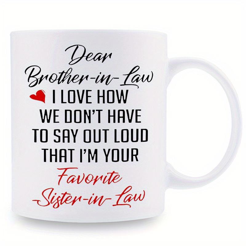 Tailorly White Ceramic 11 oz Mug - Dear Brother In Law I Love How We Dont Have To Say Out Loud That Im Your Favorite Sister In Law Tiny Red Symbolic Shape Near