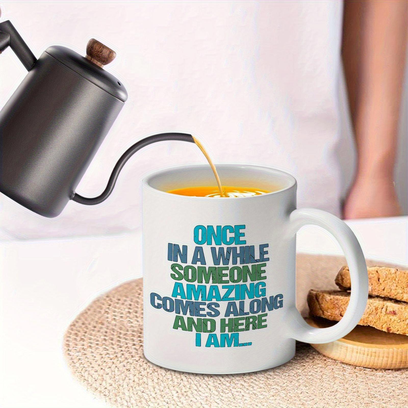 Tailorly White Ceramic 11 oz Mug - Once In A While Someone Amazing Comes Along And Here I Am Clean Featuring Bold Colorful Typographic Motivational Message Mug