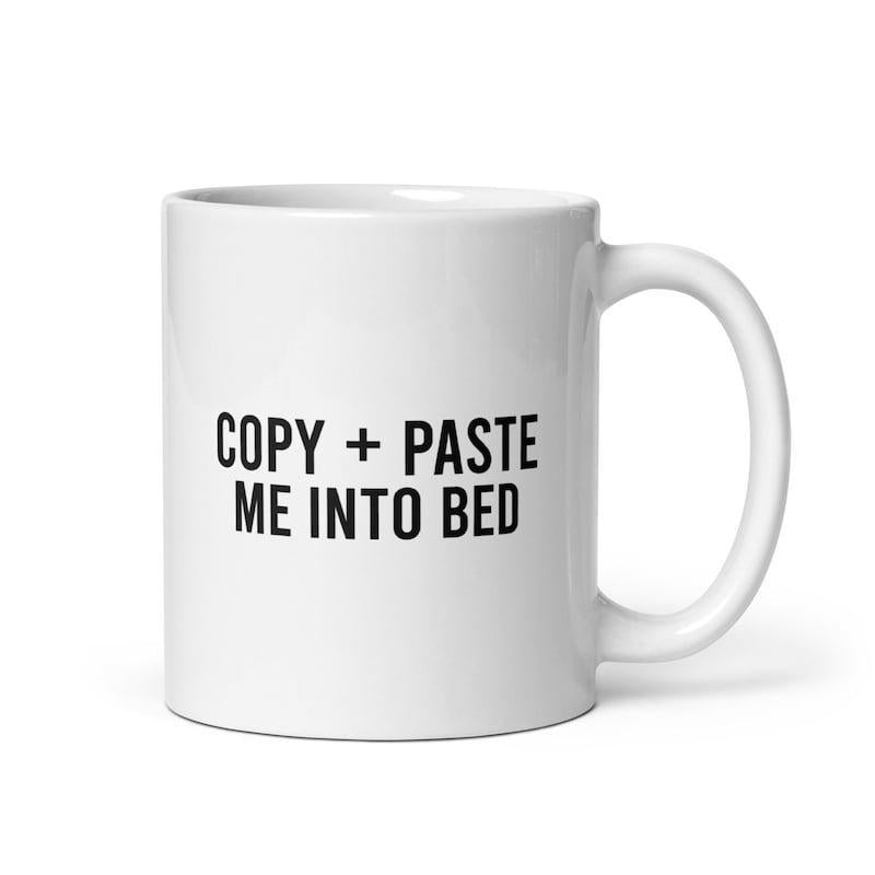 Tailorly White Ceramic 11 oz Mug - Copy Paste Me Into Bed Minimalist Typography Printed On A Smooth