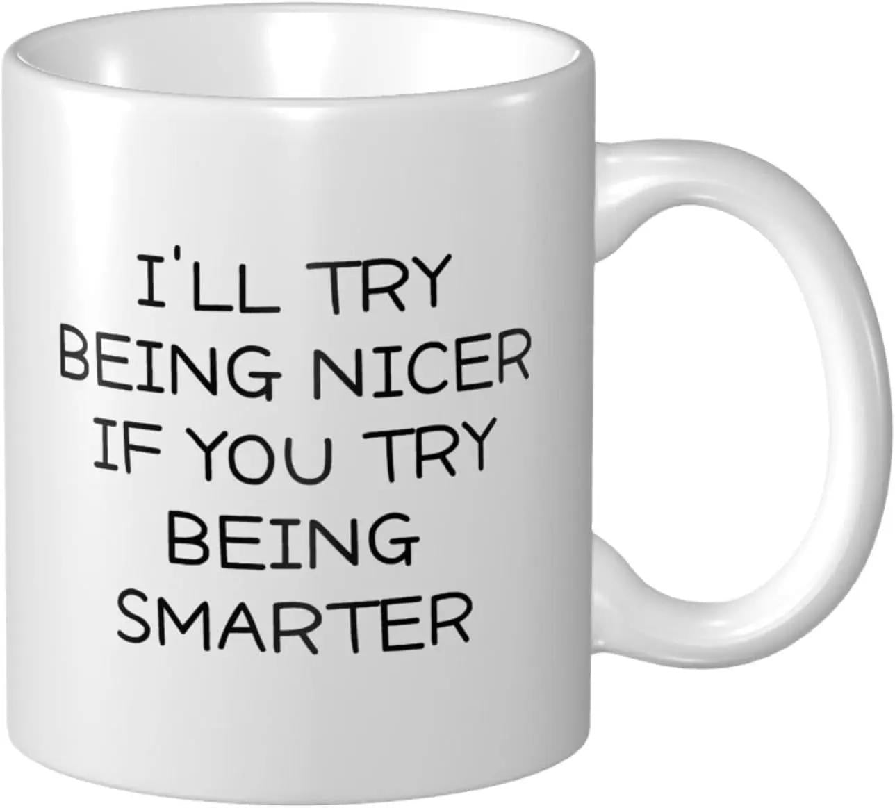Tailorly White Ceramic 11 oz Mug - Ill Try Being Nicer If You Try Being Smarter Simple White Ceramic Vessel With Bold Minimalist Typography Mug