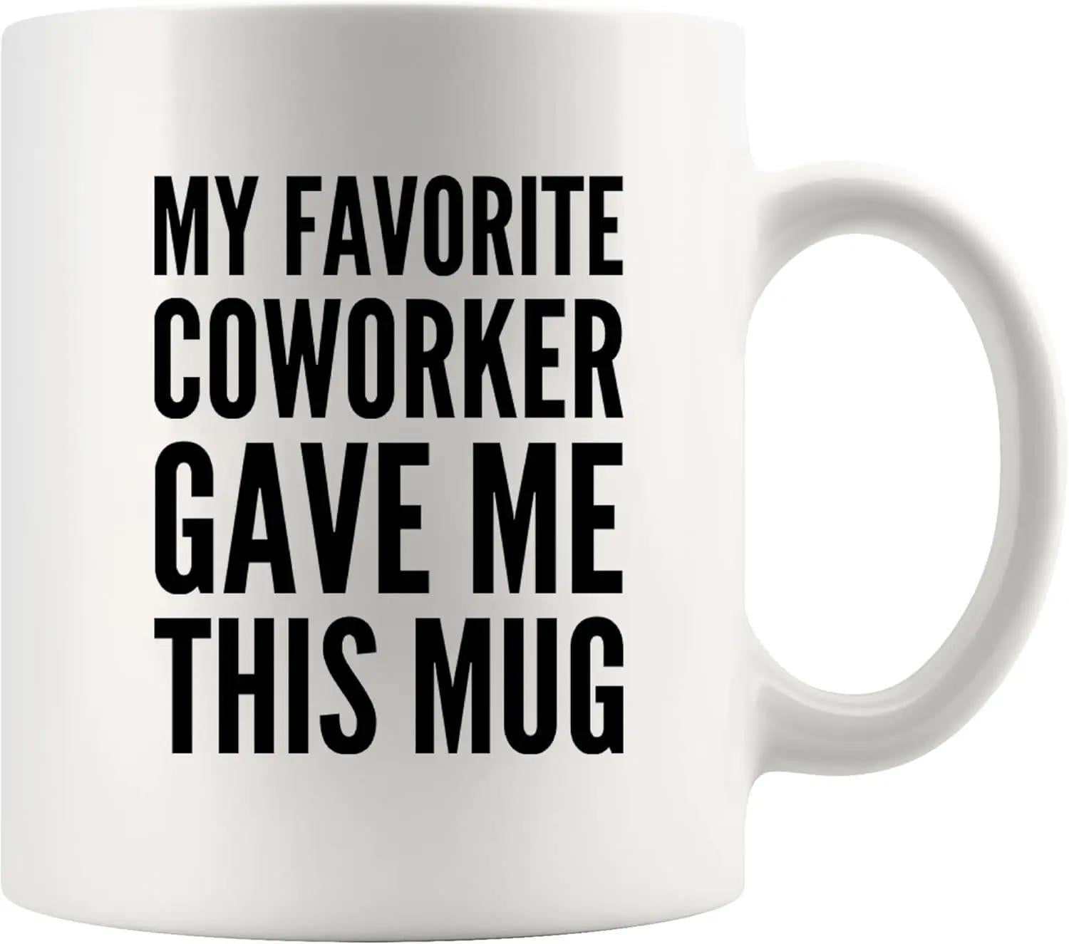Tailorly White Ceramic 11 oz Mug - My Favorite Coworker Gave Me This Mug Simple White Ceramic Background Featuring Bold Black Block Text Print Mug