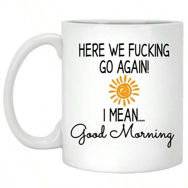 Tailorly White Ceramic 11 oz Mug - Here We Fucking Go Again I Mean Good Morning Minimalist Hand Drawn Yellow Sun Shining Brightly Under Sarcastic Morning Sun