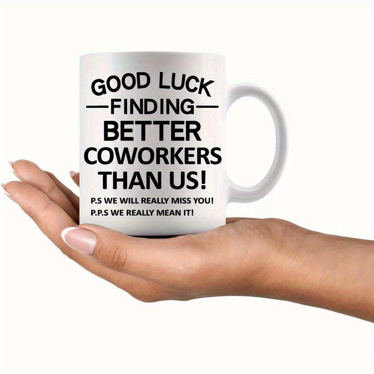 Tailorly White Ceramic 11 oz Mug - Good Luck Finding Better Coworkers Than Us Simple Ceramic White Body Featuring Sharp Contrasting Black Typography Print Mug