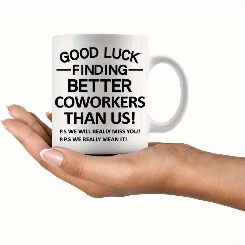 Tailorly White Ceramic 11 oz Mug - Good Luck Finding Better Coworkers Than Us Simple Ceramic White Body Featuring Sharp Contrasting Black Typography Print Mug