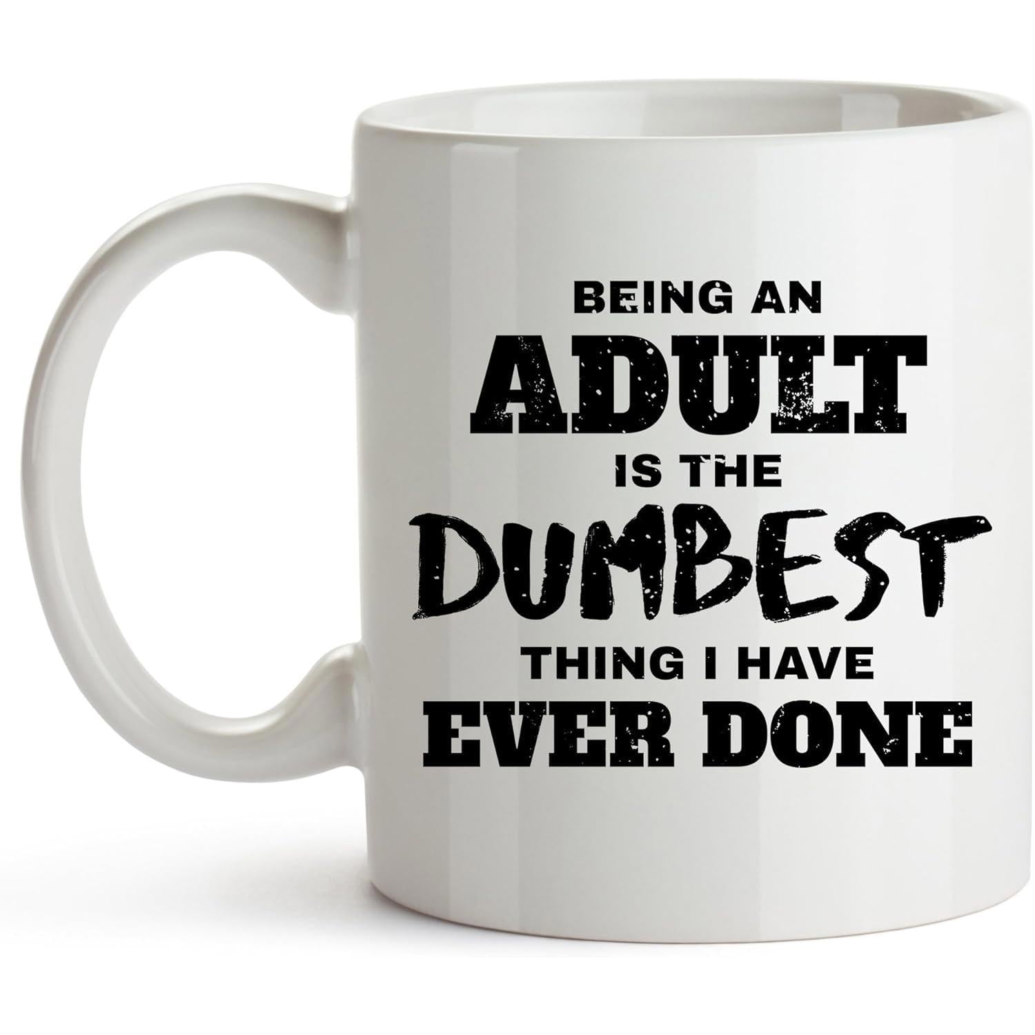 Tailorly White Ceramic 11 oz Mug - Being An Adult Is The Dumbest Thing I Have Ever Done Bold Distressed Black Lettering Upon A Minimalist