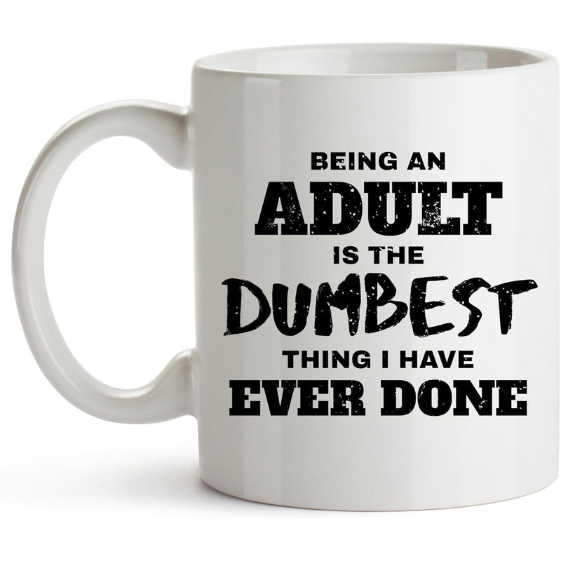 Tailorly White Ceramic 11 oz Mug - Being An Adult Is The Dumbest Thing I Have Ever Done Bold Distressed Black Lettering Upon A Minimalist