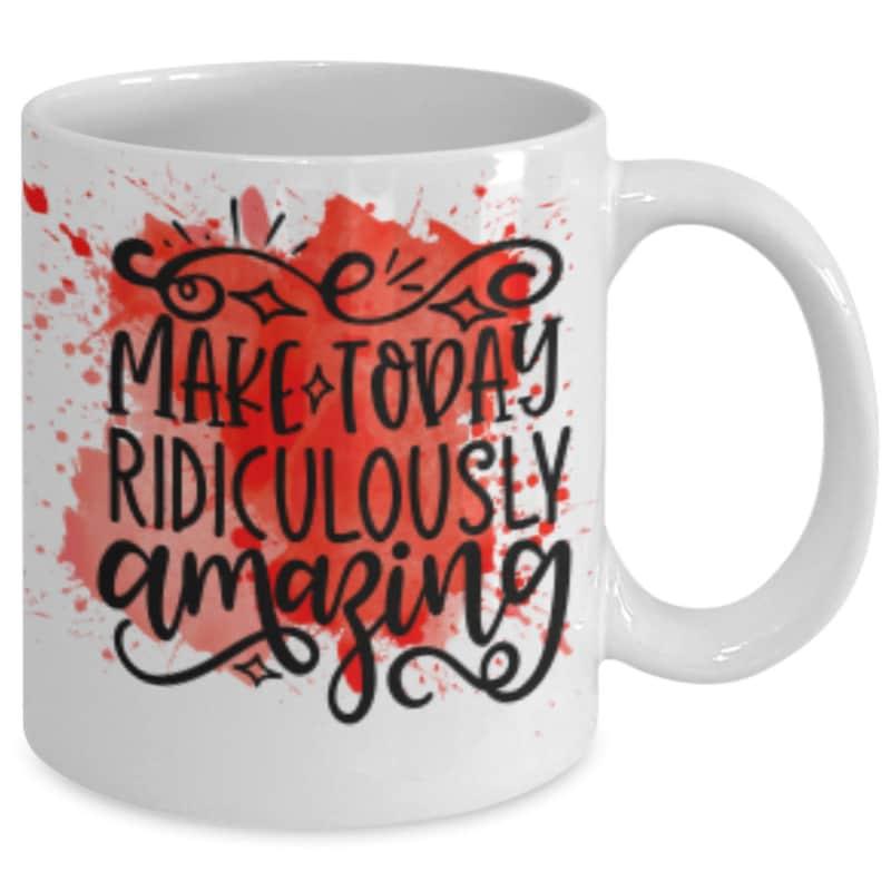 Tailorly White Ceramic 11 oz Mug - Make Today Ridiculously Amazing Vibrant Red Watercolor Splatter Background With Elegant Black Flourishes Mug