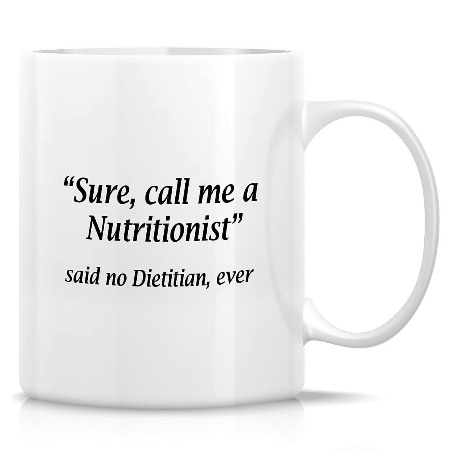 Tailorly White Ceramic 11 oz Mug - Sure Call Me A Nutritionist Said No Dietitian Ever Minimalist White Ceramic Vessel Displaying Bold Clean Typography Design Mug