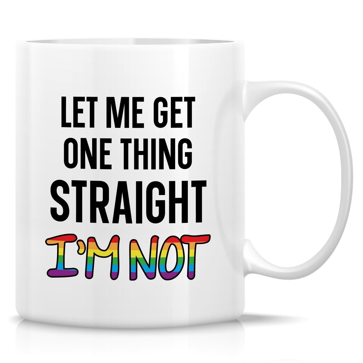 Tailorly White Ceramic 11 oz Mug - Let Me Get One Thing Straight I'm Not Bold Black Lettering Featuring Vibrant Rainbow Gradient Pride Flag Colors Mug