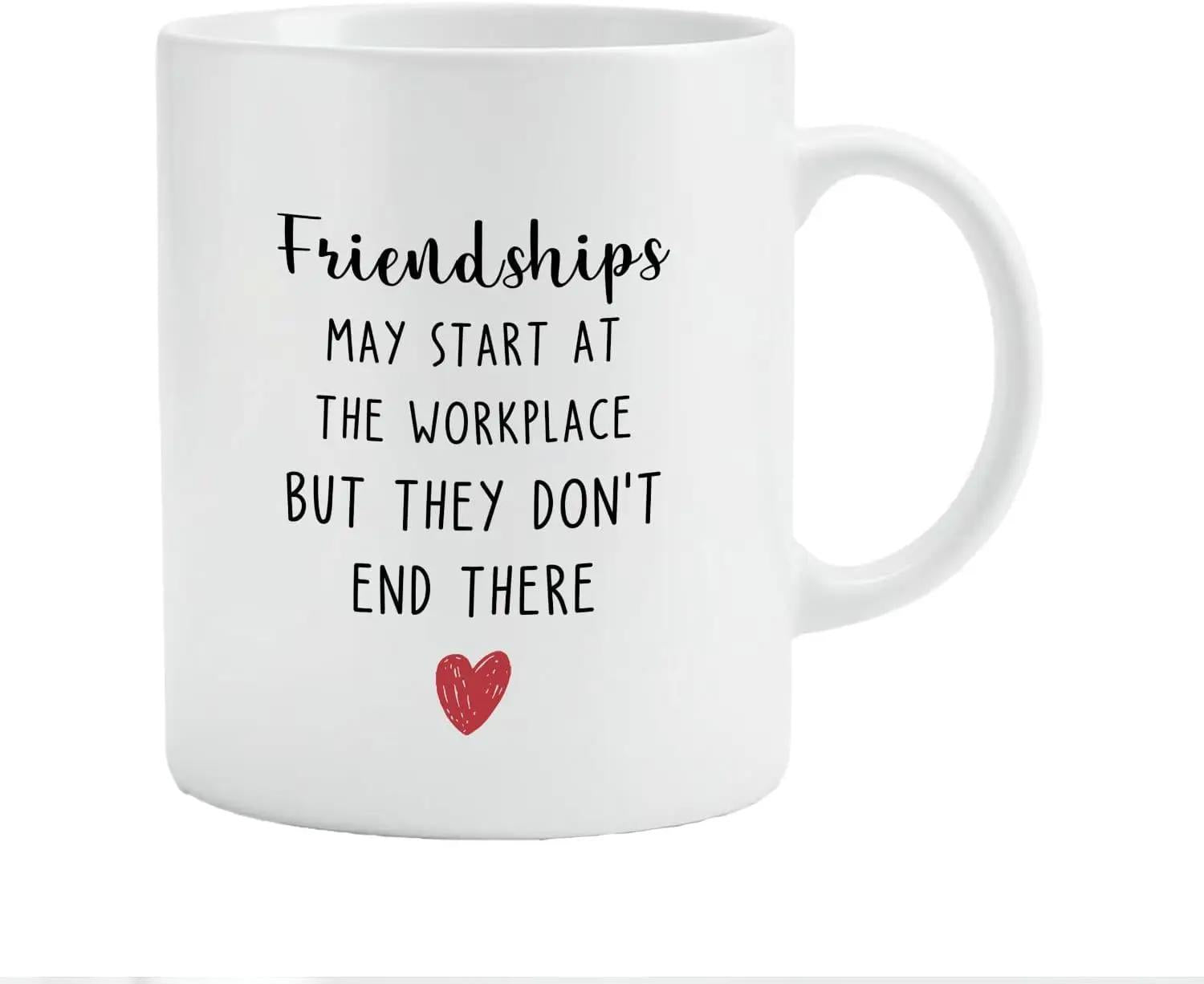 Tailorly White Ceramic 11 oz Mug - Friendships May Start At The Workplace But They Don't End There Small Red Heart Placed Below Minimalist Text On Ceramic Surface