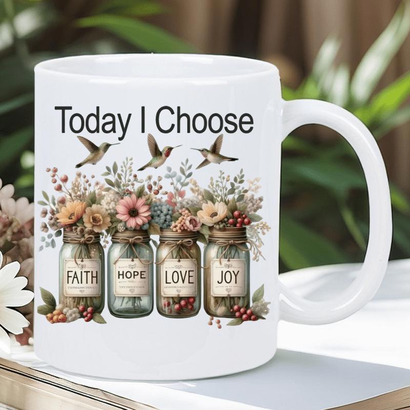 Tailorly White Ceramic 11 oz Mug - Today I Choose Faith Hope Love Joy Elegant Hummingbirds Hovering Over Decorative Floral Glass Containers And Vintage Style Mason