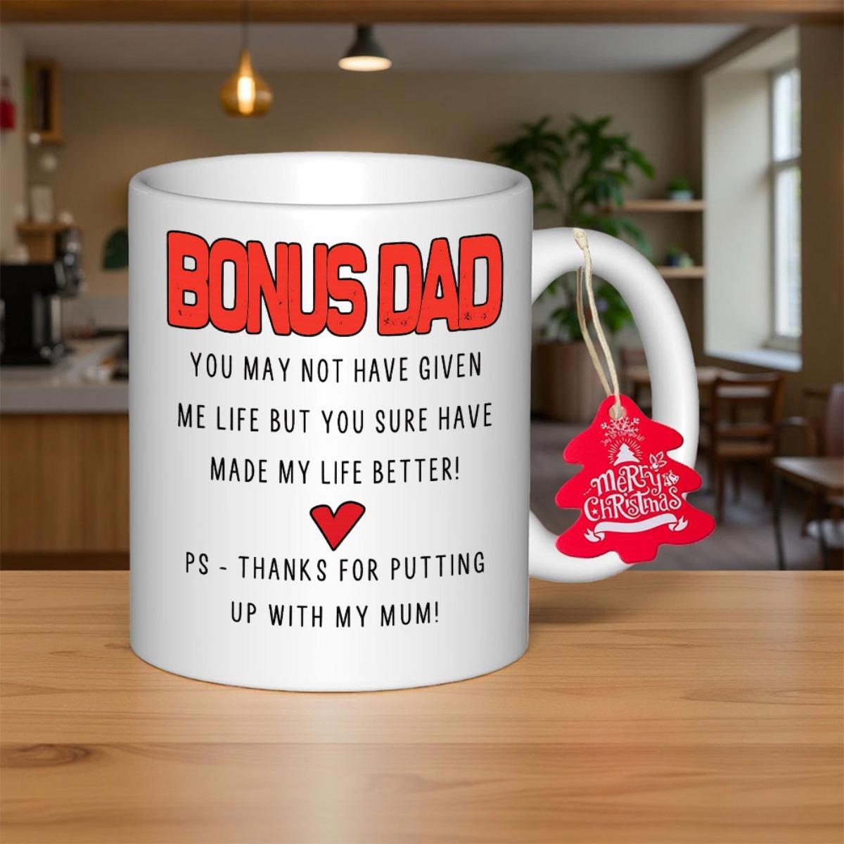 Tailorly White Ceramic 11 oz Mug - Bonus Dad You May Not Have Given Me Life But You Sure Have Made My Life Better PS Thanks For Putting Up With My Mum Merry