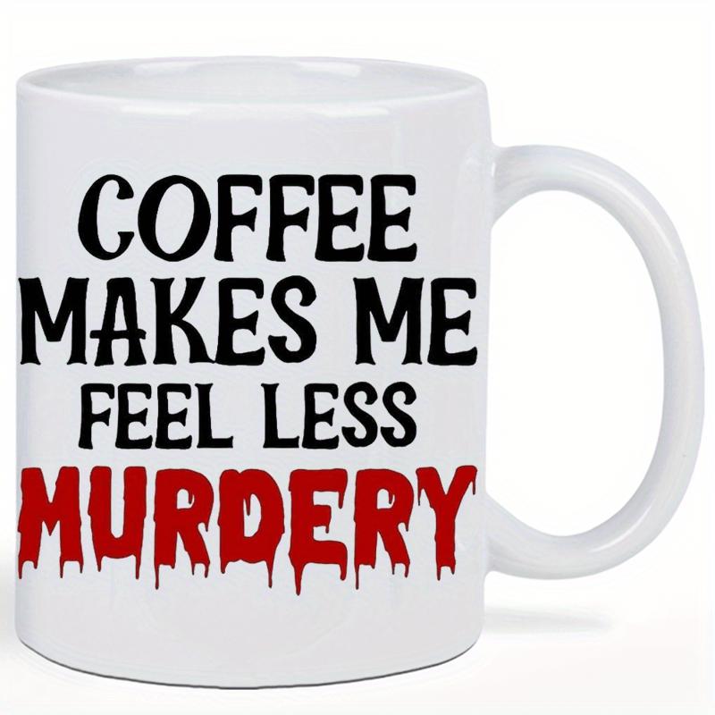 Tailorly White Ceramic 11 oz Mug - Coffee Makes Me Feel Less Murdery Minimalist Featuring Red Dripping Blood Effect Typography Mug