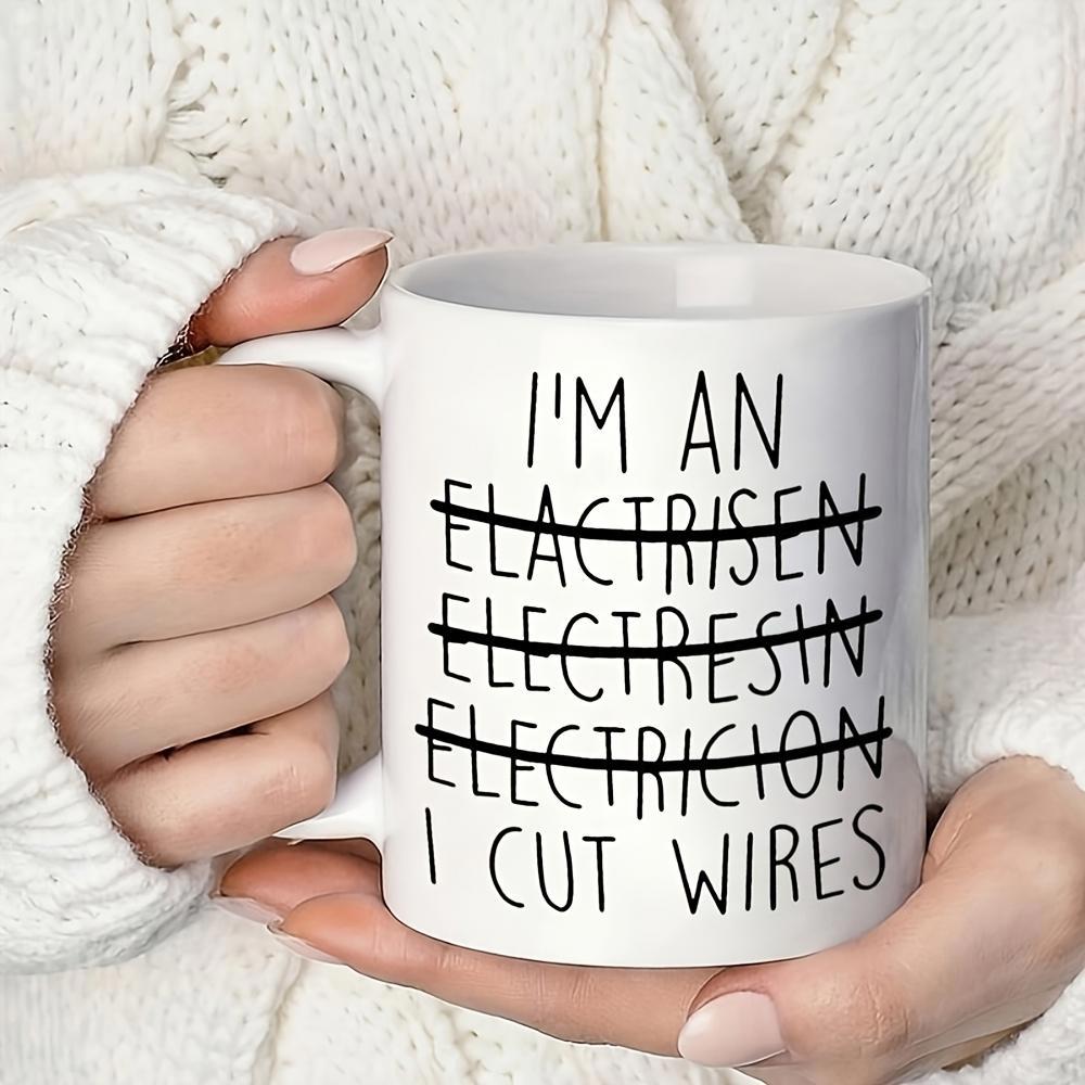 Tailorly White Ceramic 11 oz Mug - Im An Elactrisen Electresin Electricion I Cut Wires Minimalist With Bold Hand Drawn Lettering Mug
