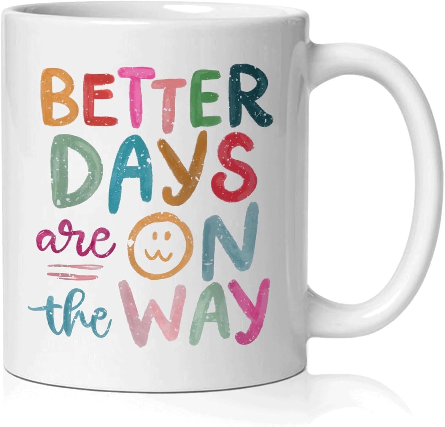 Tailorly White Ceramic 11 oz Mug - Better Days Are On The Way Colorful Hand Drawn Textured Lettering Featuring A Cheerful Small Smiley Face Mug
