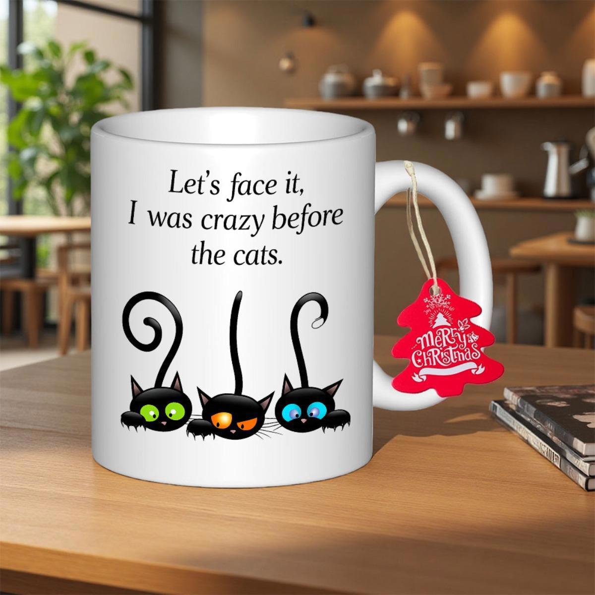 Tailorly White Ceramic 11 oz Mug - Lets Face It I Was Crazy Before The Cats Three Playful Black Kittens With Long Tails And Big Colorful Eyes Cat