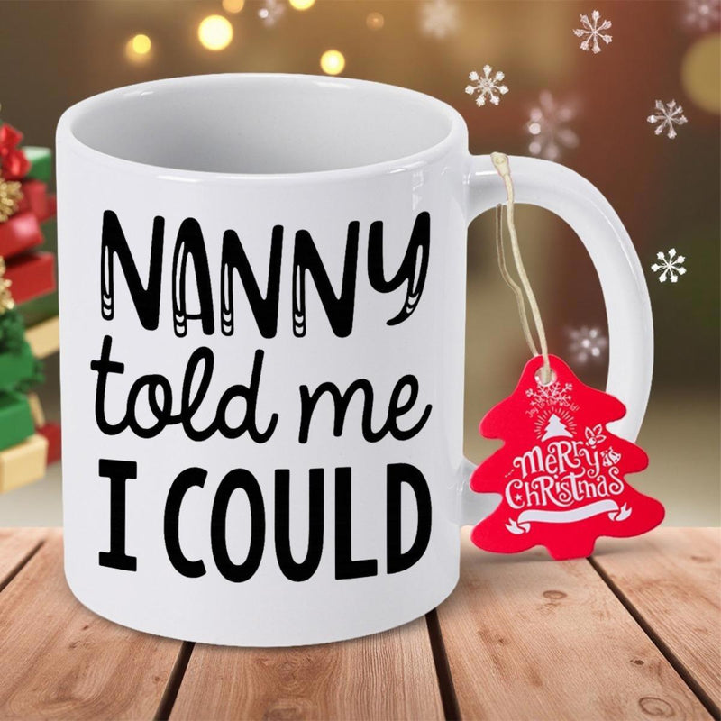 Tailorly White Ceramic 11 oz Mug - Nanny Told Me I Could Minimalist White Ceramic Body Featuring Bold Playful Font Typography Mug
