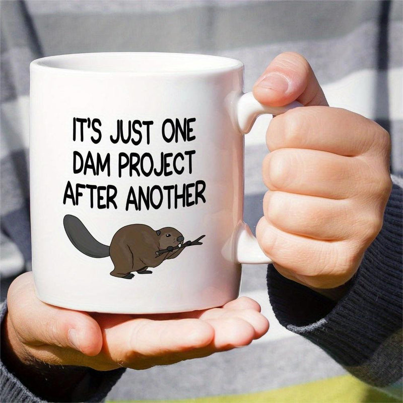 Tailorly White Ceramic 11 oz Mug - Its Just One Dam Project After Another Brown Furry Animal Holding Small Wooden Branch Between Teeth Beaver