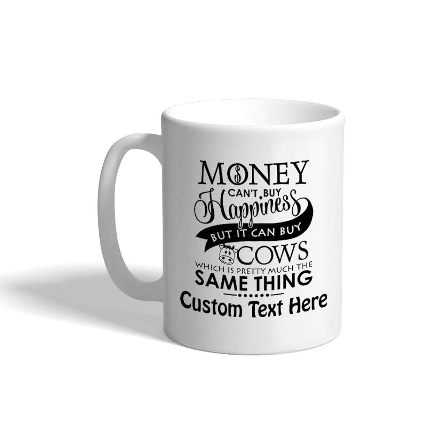 Tailorly White Ceramic 11 oz Mug - Money Happiness Cows Same Thing Humorous Quote Featuring Minimalist Farm Animal Silhouette Under Decorative Elegant Banner Cow