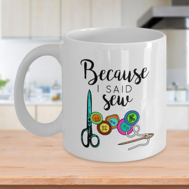 Tailorly White Ceramic 11 oz Mug - Because I Said Sew Colorful Variety Of Buttons Arranged With Threaded Needle Near Blue Scissors
