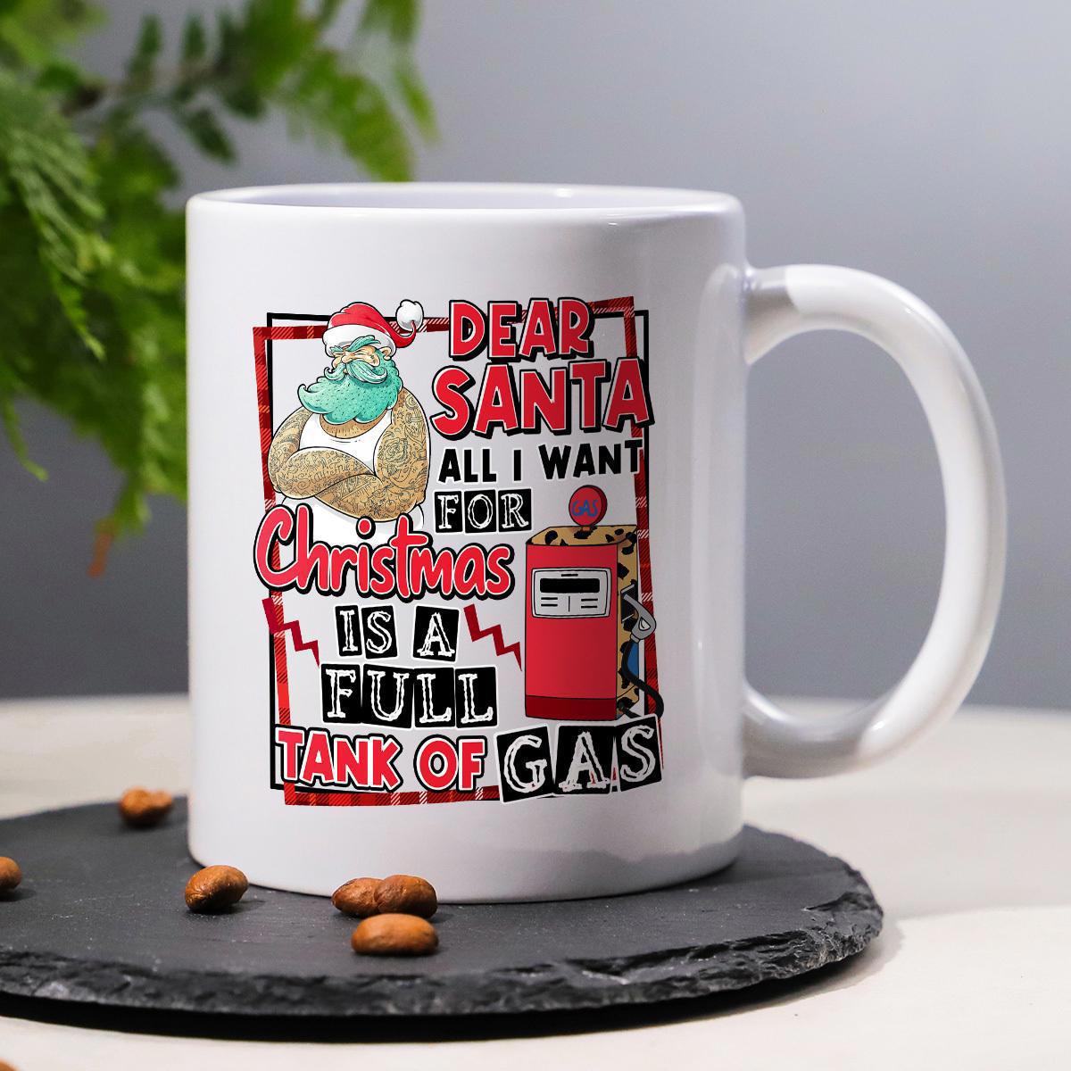 Tailorly White Ceramic 11 oz Mug - Dear Santa All I Want For Christmas Is A Full Tank Of Gas Strong Muscular Santa Standing Boldly Near A Vintage Red Fuel Pump