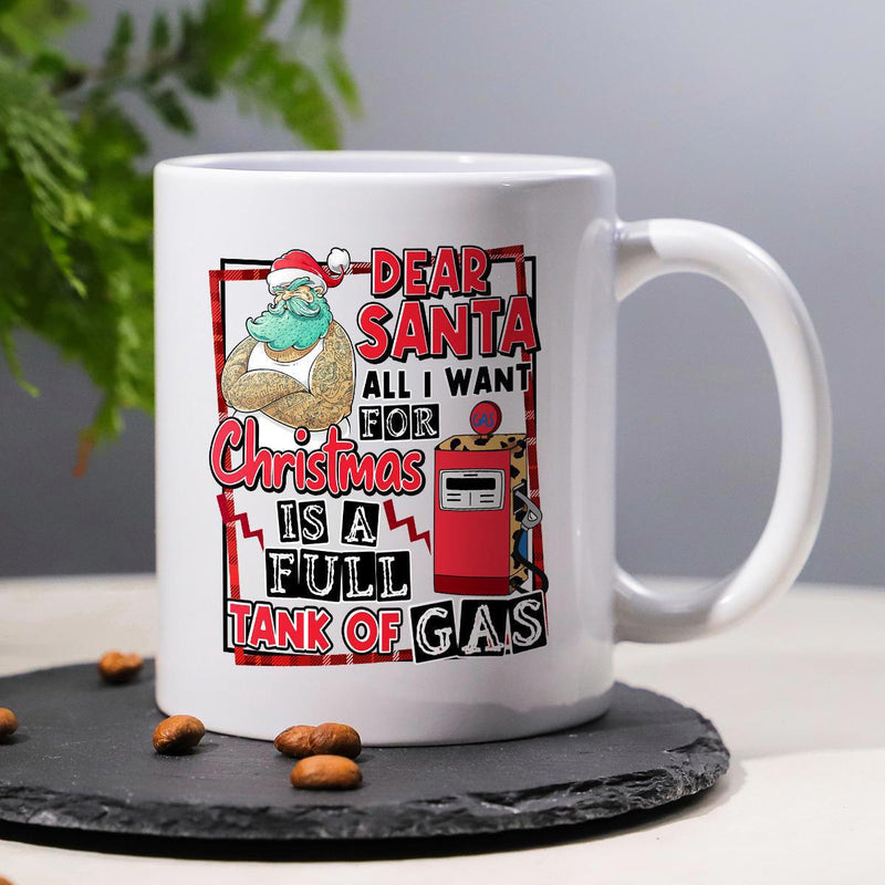 Tailorly White Ceramic 11 oz Mug - Dear Santa All I Want For Christmas Is A Full Tank Of Gas Strong Muscular Santa Standing Boldly Near A Vintage Red Fuel Pump
