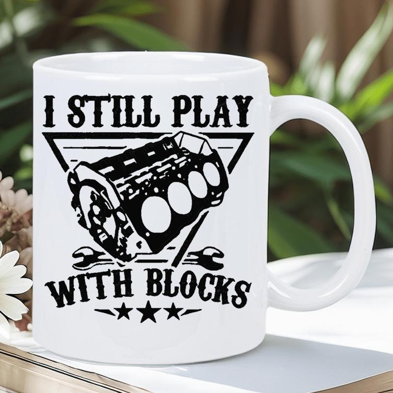 Tailorly White Ceramic 11 oz Mug - I Still Play With Blocks Industrial Mechanical Engine Block With Wrenches And Decorative Small Stars Engine