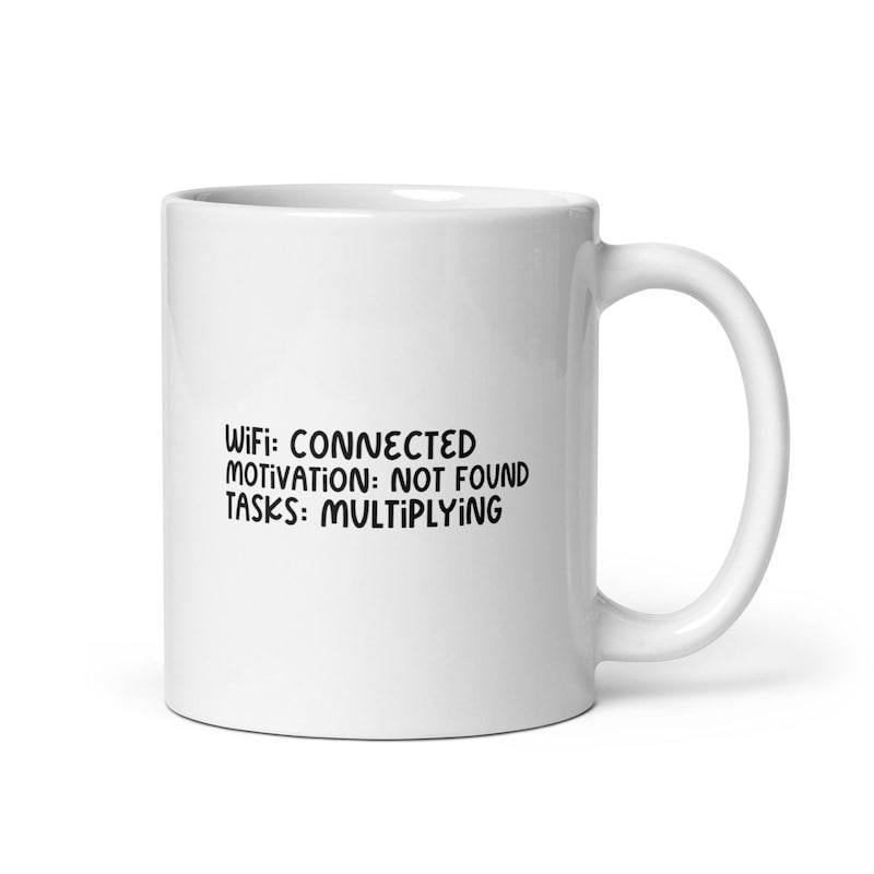 Tailorly White Ceramic 11 oz Mug - Wifi Connected Motivation Not Found Tasks Multiplying Simple White Ceramic Cup With Minimalist Black Lettering Slogan Design Mug