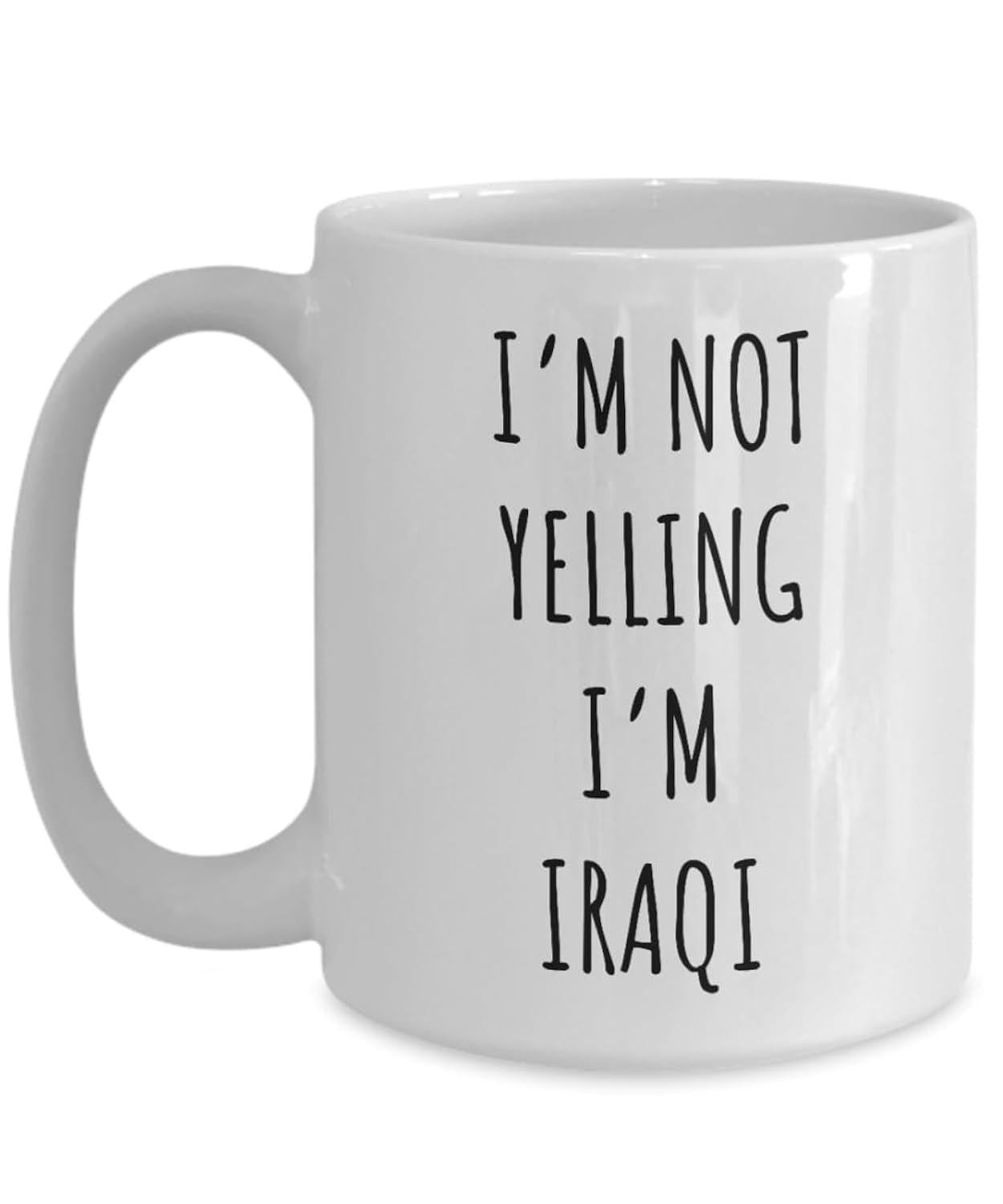 Tailorly White Ceramic 11 oz Mug - Im Not Yelling Im Iraqi Simple Tall Black Script Printed On A Clean Polished Ceramic Mug