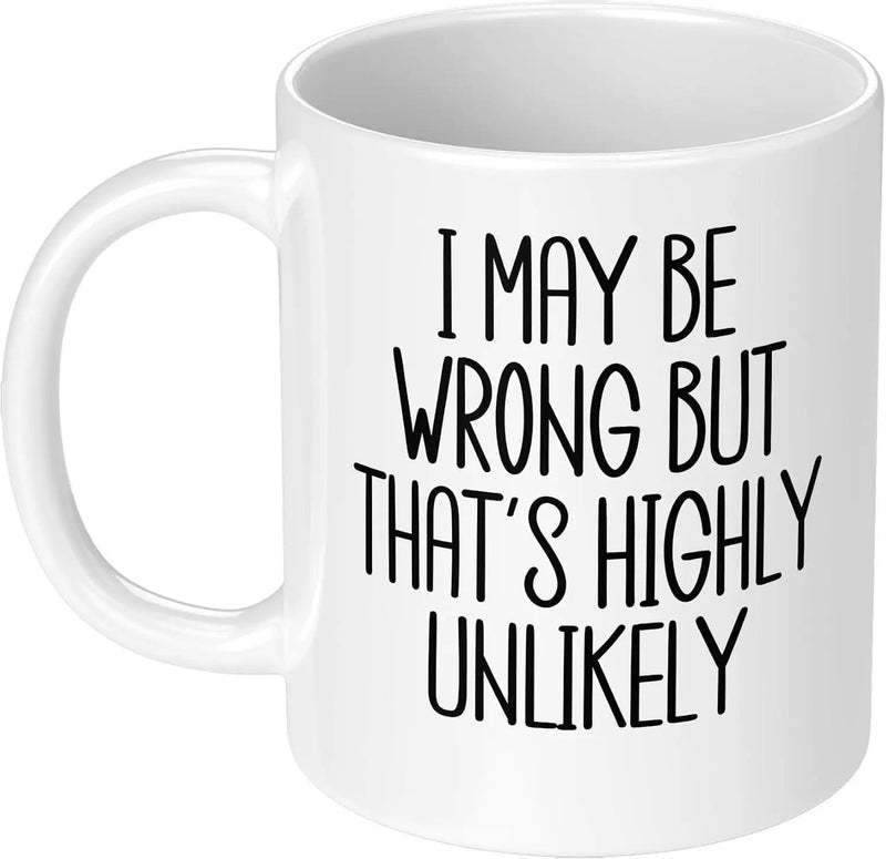 Tailorly White Ceramic 11 oz Mug - I May Be Wrong But Thats Highly Unlikely Minimalist Black Modern Script Set Against A Clean Background Simple Typography