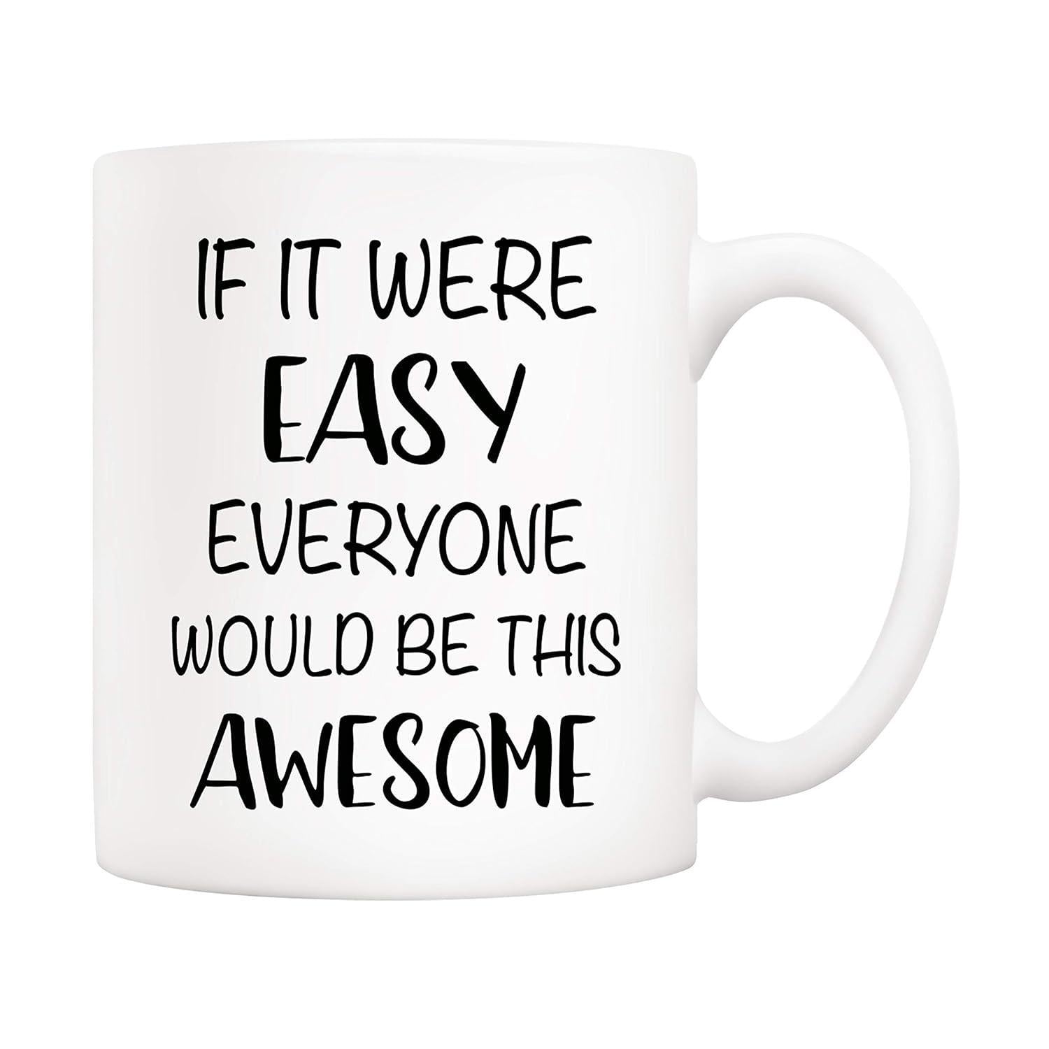 Tailorly White Ceramic 11 oz Mug - If It Were Easy Everyone Would Be This Awesome Pure White Ceramic Minimalist Vessel Displaying Bold Motivational Typography