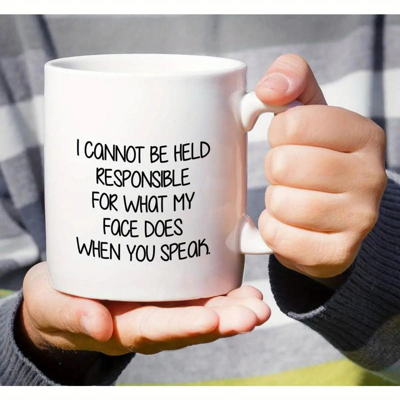 Tailorly White Ceramic 11 oz Mug - I Cannot Be Held Responsible For What My Face Does When You Speak Minimalist White Ceramic Vessel Held Gently By Human Hands For