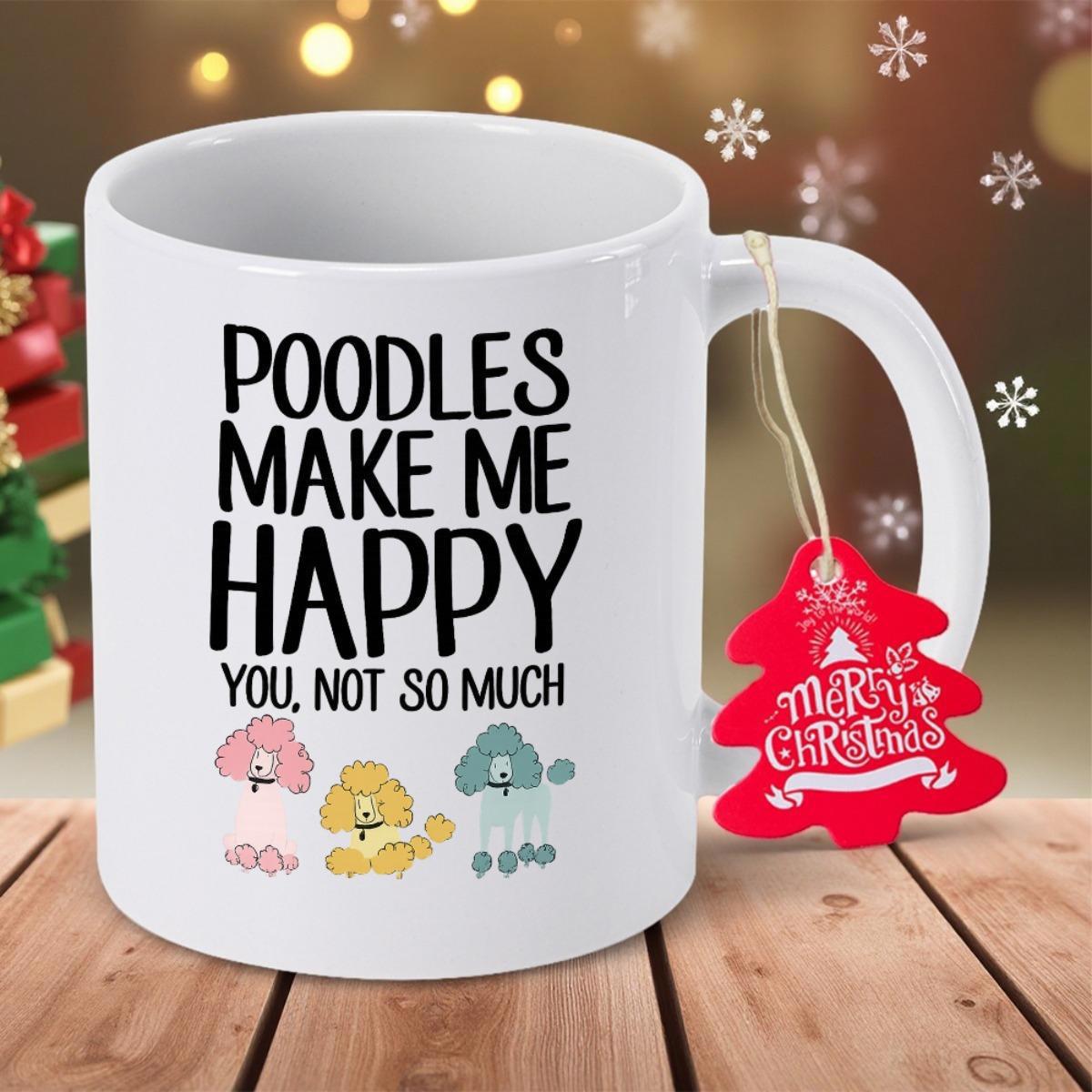 Tailorly White Ceramic 11 oz Mug - Poodles Make Me Happy You Not So Much Three Small Colorful Cartoon Dogs Sitting In A Neat Row Beneath Text Poodle