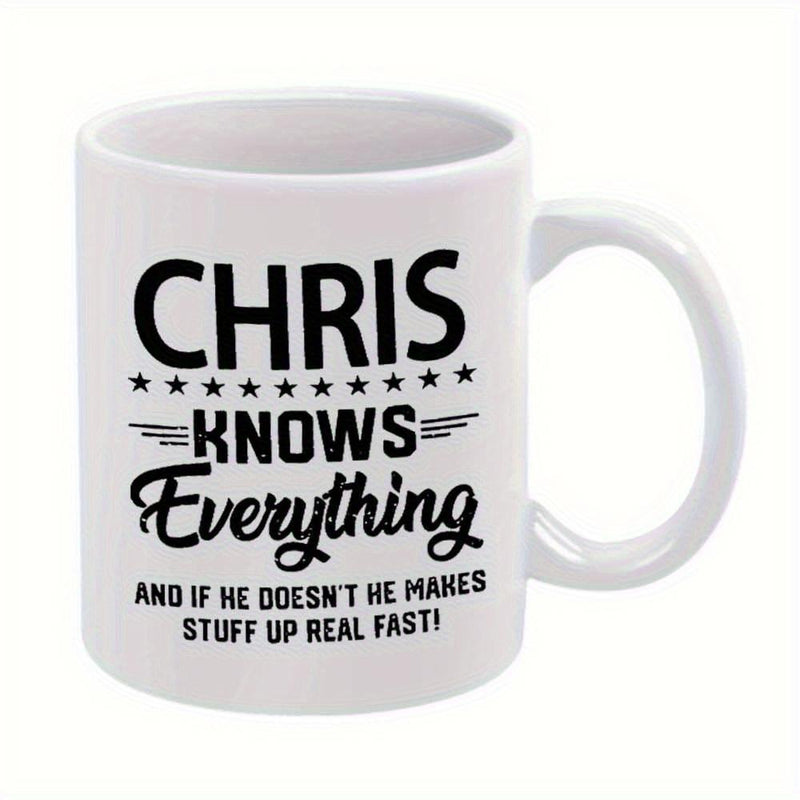 Tailorly White Ceramic 11 oz Mug - Chris Knows Everything And If He Doesn't He Makes Stuff Up Real Fast Minimalist White Ceramic Vessel Featuring Bold Black