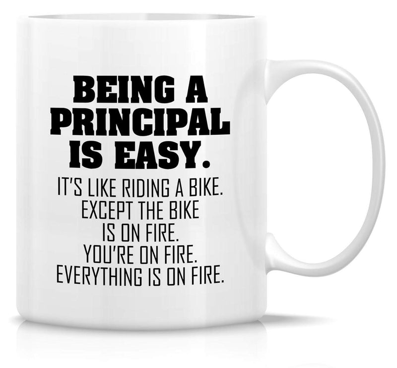 Tailorly White Ceramic 11 oz Mug - Being A Principal Is Easy Its Like Riding A Bike Except The Bike Is On Fire Youre On Fire Everything Is On Fire Bold Black