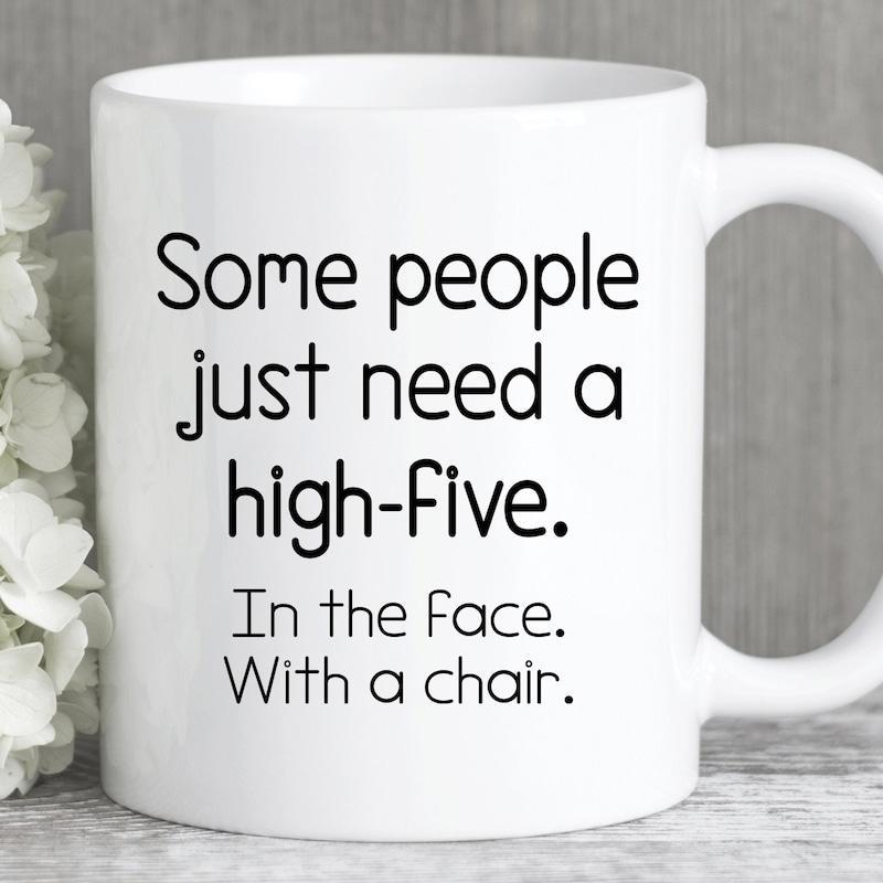 Tailorly White Ceramic 11 oz Mug - Some People Just Need A High Five In The Face With A Chair Minimalist Featuring Bold Sarcastic Humor Typography Mug