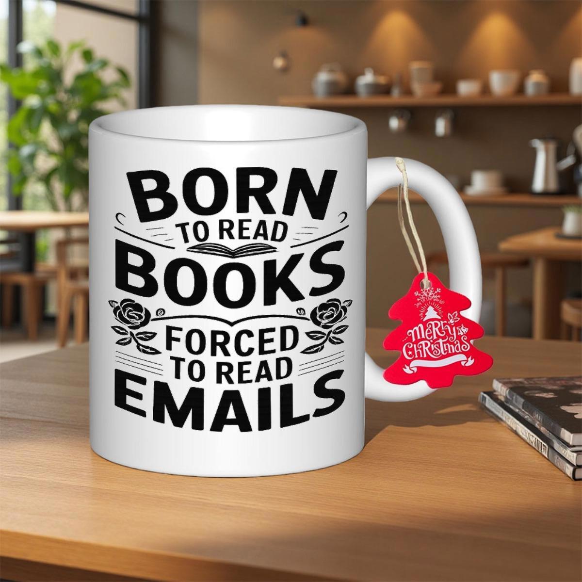 Tailorly White Ceramic 11 oz Mug - Born To Read Books Forced To Read Emails Classic Minimalist Design Featuring Ornate Floral Elements And Bold Typography Mug