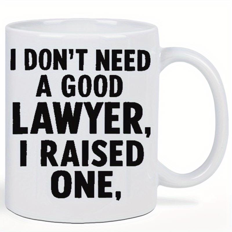 Tailorly White Ceramic 11 oz Mug - I Don't Need A Good Lawyer I Raised One Sturdy White Ceramic Material With Bold Black Printed Humorous Typographic Text Mug