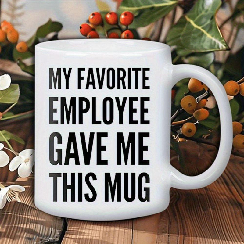 Tailorly White Ceramic 11 oz Mug - My Favorite Employee Gave Me This Mug Minimalist Black Typography Printed On A Smooth Mug