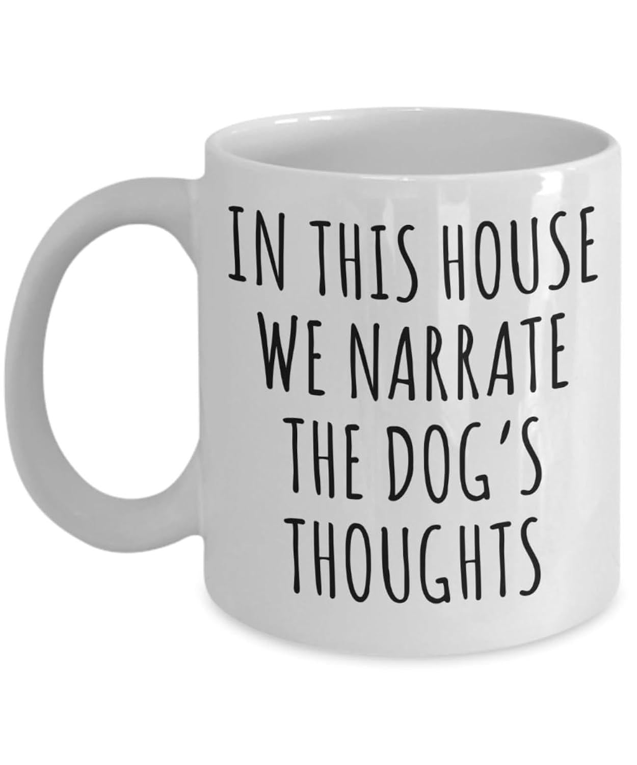 Tailorly White Ceramic 11 oz Mug - In This House We Narrate The Dog S Thoughts Simple Minimalist Black Lettering On A Clean White Ceramic Background Mug