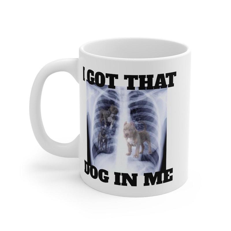 Tailorly White Ceramic 11 oz Mug - I Got That Dog In Me X Ray Vision Chest Lungs Featuring Small Pitbull Dog Inside Lungs Dog