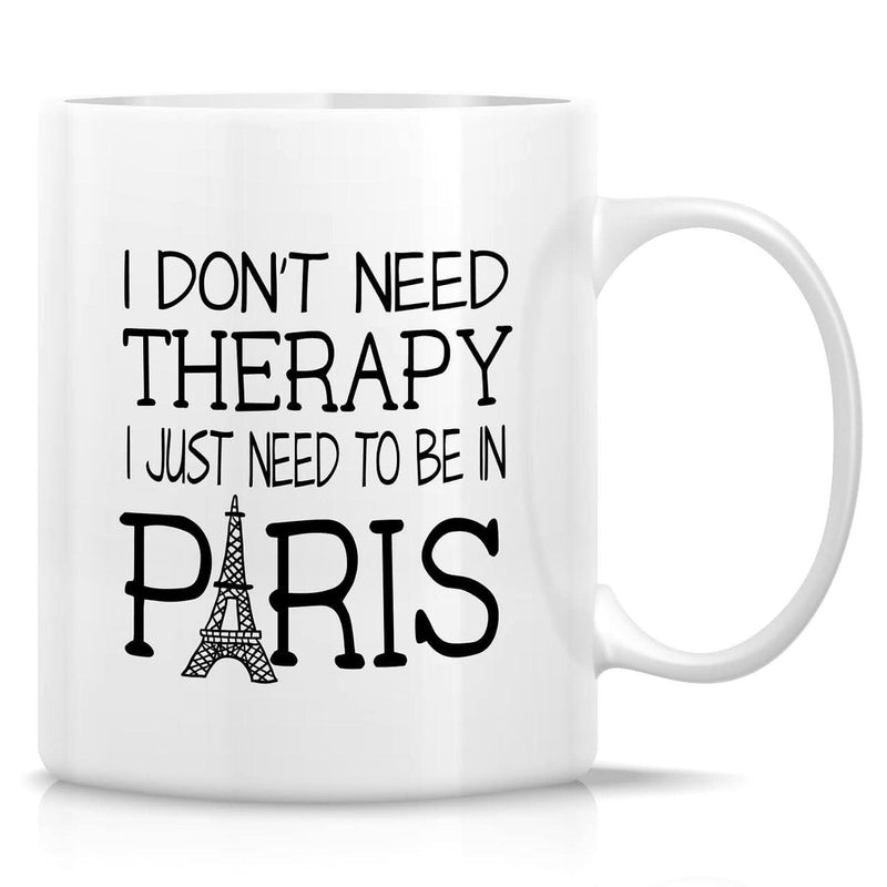 Tailorly White Ceramic 11 oz Mug - I Don't Need Therapy I Just Need To Be In Paris Minimalist Black Sketch Featuring A Detailed Architectural Landmark Among Bold