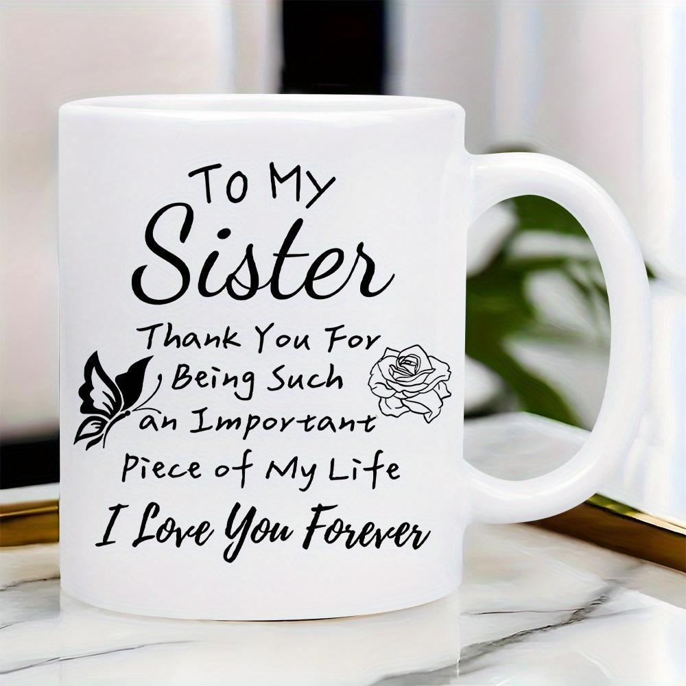 Tailorly White Ceramic 11 oz Mug - To My Sister Thank You For Being Such An Important Piece Of My Life I Love You Forever Graceful Flying Butterfly Beside A