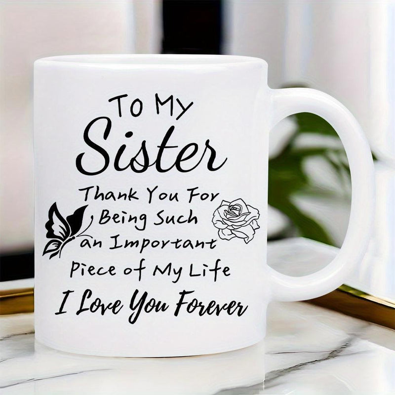 Tailorly White Ceramic 11 oz Mug - To My Sister Thank You For Being Such An Important Piece Of My Life I Love You Forever Graceful Flying Butterfly Beside A